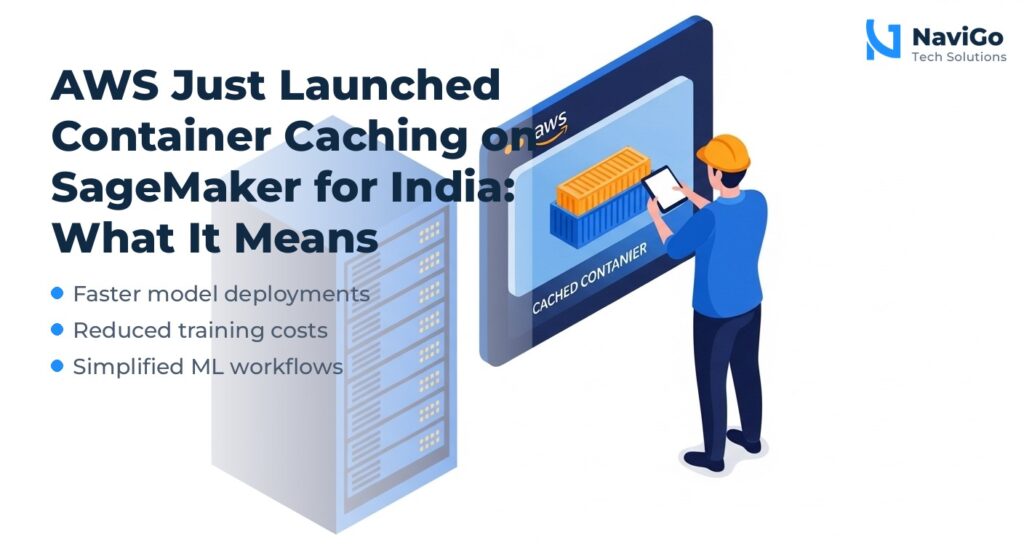 AWS Just Launched Container Caching on SageMaker for India: What It Means