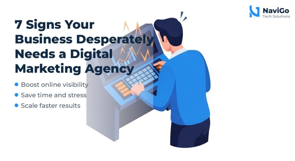 7 Signs Your Business Desperately Needs a Digital Marketing Agency Right Now