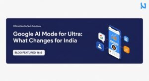 Google AI Mode for Ultra: What Changes for India Businesses