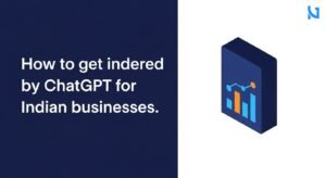 How to Get Indexed by ChatGPT for Indian Businesses in 2026