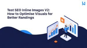 Test SEO Inline Images V2: How to Optimise Visuals for Better Rankings