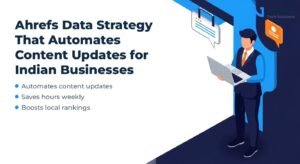 Ahrefs Data Strategy That Automates Content Updates for Indian Businesses