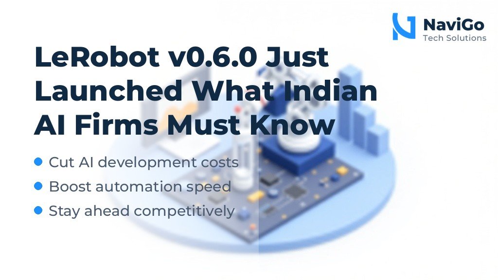 LeRobot v0.6.0 Just Launched What Indian AI Firms Must Know